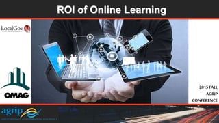 ROI of Online Learning
2015 FALL
AGRIP
CONFERENCE
 