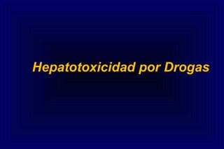 Hepatotoxicidad por Drogas
 