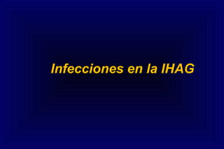 Infecciones en la IHAG
 
