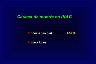 Causas de muerte en IHAG
• Edema cerebral
• Infecciones
>50 %
 