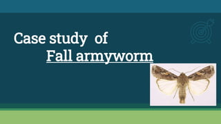 Case study of
Fall armyworm
 