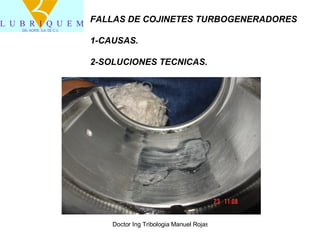 FALLAS DE COJINETES TURBOGENERADORES 1-CAUSAS. 2-SOLUCIONES TECNICAS. 