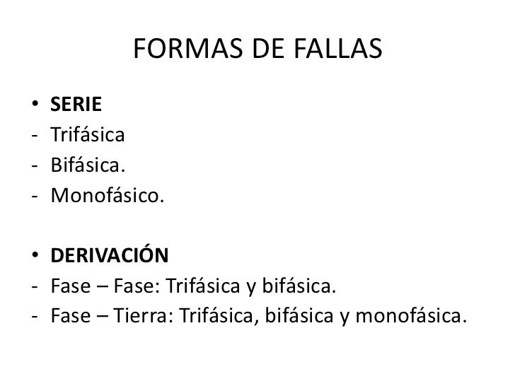 FORMAS DE FALLAS•   SERIE-   Trifásica-   Bifásica.-   Monofásico.• DERIVACIÓN- Fase – Fase: Trifásica y bifásica.- Fase –...