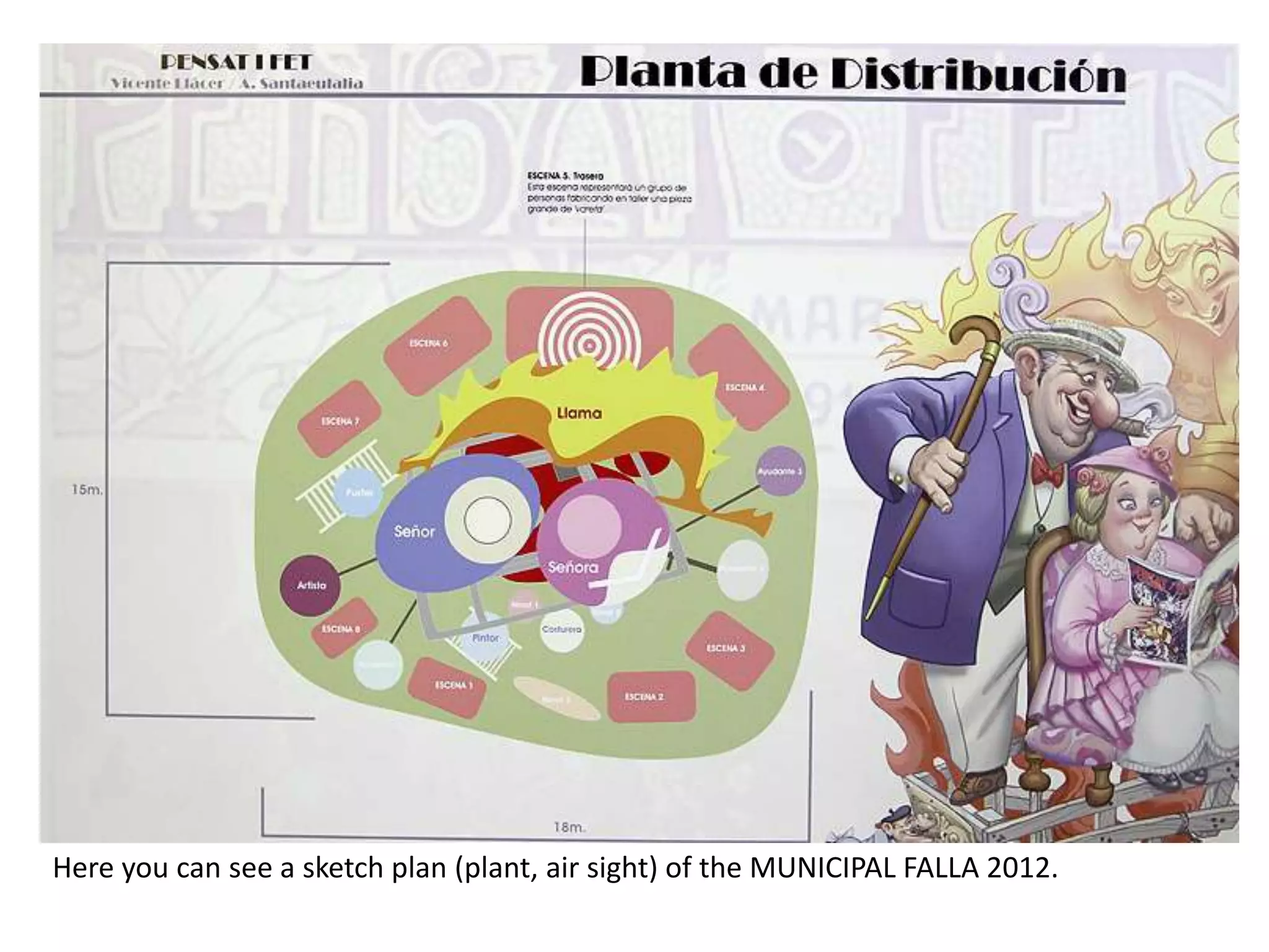 Hereyou can see a sketch plan (plant, air sight) of the MUNICIPAL FALLA 2012.