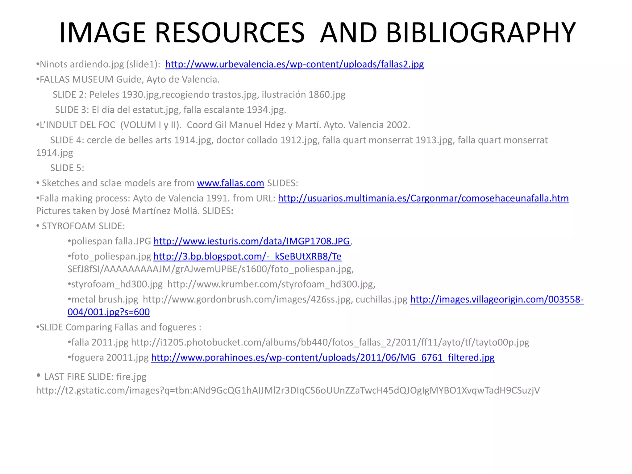 IMAGE RESOURCES  AND BIBLIOGRAPHY Ninots ardiendo.jpg (slide1):  http://www.urbevalencia.es/wp-content/uploads/fallas2.jpg