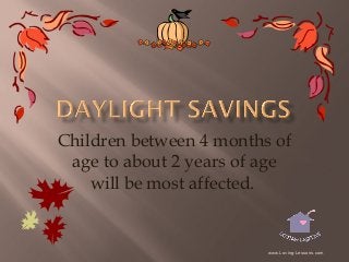 Children between 4 months of
age to about 2 years of age
will be most affected.

www.Loving-Lessons.com

 