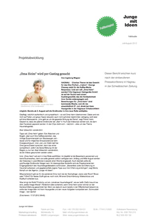 Fallstudie


                                                                                                   Juli-August 2012




Projektabwicklung



									Dieser Bericht erschien kurz
									nach der einberufenen
									Pressekonferenz in Hagnau
									in der Schwäbischen Zeitung
									




Junge mit Ideen
                      Fabrik am See       Fon: +49 176 202 534 81       St.Nr.: 77441/12505   Volksbank Ravensburg
Marketingconsulting   Mühlstraße 10       Mail: info@jungemitideen.de                         Kto. Nr.: 636 763 013
Professionalnetwork   88085 Langenargen   Web: www.jungemitideen.de                           BLZ 630 901 00
 