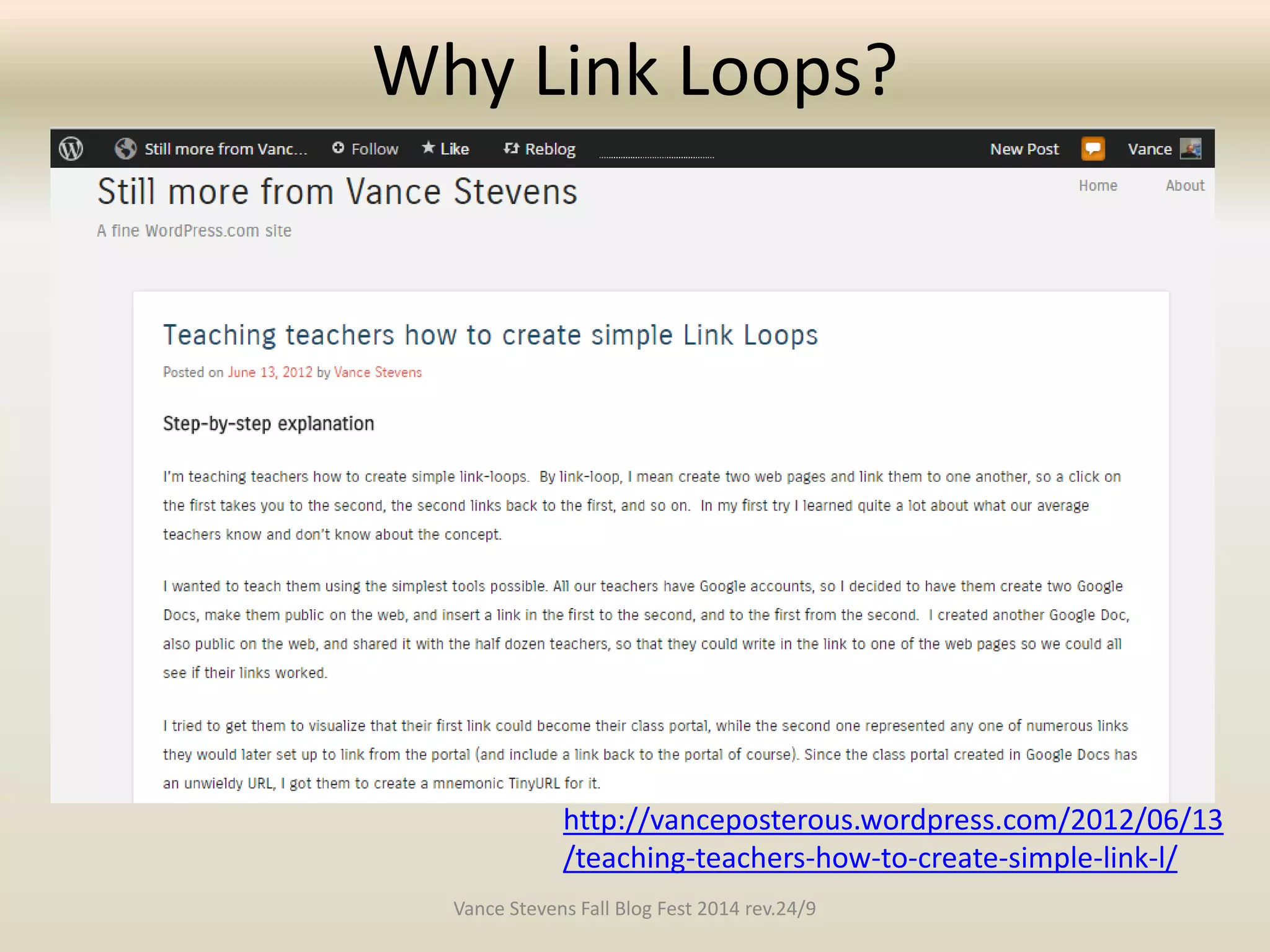 Why Link Loops? 
http://vanceposterous.wordpress.com/2012/06/13 
/teaching-teachers-how-to-create-simple-link-l/ 
Vance Stevens Fall Blog Fest 2014 rev.24/9 
 