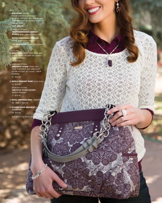 BAG
1. GRETCHEN - PRIMA
Flower print on a grey canvas
accented with plum faux leather and
oversized silver dome-head studs.
Side pockets.
7617 $39.95
SHOWN WITH OPTIONAL
INTERCHANGEABLE HANDLE
STRAPS (grey), description on p.45
INTERCHANGEABLE HANDLES
(silver), description on p.46
1.5” CARABINER (silver), description
on p.47
JEWELRY
2. DROP BASE FROM DROP BASE AND 	
	 CHAIN TASSEL ACCENT SET (silver) - 	
	 DROP EARRING
65 $30.00
SHOWN WITH OPTIONAL
AMETHYST STONE FROM TWO-
TONE TEARDROP AND AMETHYST
STONE ACCENT SET (silver) - DROP
EARRING
67 $30.00
3. SINGLE PENDANT BASE (silver twist)
15 $30.00
SHOWN WITH OPTIONAL
AMETHYST STONE ACCENT -
SINGLE PENDANT
17 $25.00
4. ROYAL EMPRESS RING - SIGNATURE
49 - SIZE 7 $26.00
5. CLOVER CHAIN BRACELET (silver) - 	
	 SIGNATURE
55 $32.00
See foldout for Miche Jewelry details
25 | PRIMA
 