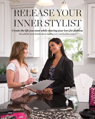 RELEASE YOUR
INNER STYLIST
Create the life you want while sharing your love for fashion.
See p.82 for more details about starting your own business today!
36
 