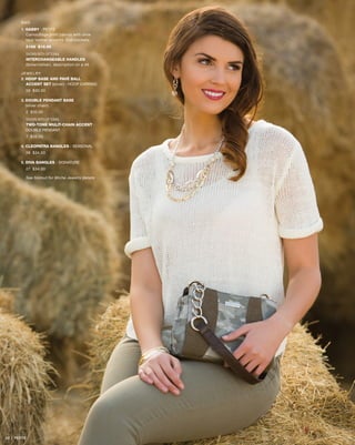 BAG
1. GABBY - PETITE
Camouflage print canvas with olive
faux leather accents. End pockets.
5168 $18.95
SHOWN WITH OPTIONAL
INTERCHANGEABLE HANDLES
(brown/silver), description on p.46
JEWELRY
2. HOOP BASE AND PAVÉ BALL 		
	 ACCENT SET (silver) - HOOP EARRING
59 $30.00
3. DOUBLE PENDANT BASE
	 (silver chain)
2 $30.00
SHOWN WITH OPTIONAL
TWO-TONE MULIT-CHAIN ACCENT -
DOUBLE PENDANT
7 $35.00
4. CLEOPATRA BANGLES - seasonal
28 $34.00
5. DIVA BANGLES - SIGNATURE
27 $34.00
See foldout for Miche Jewelry details
53 | PETITE
 