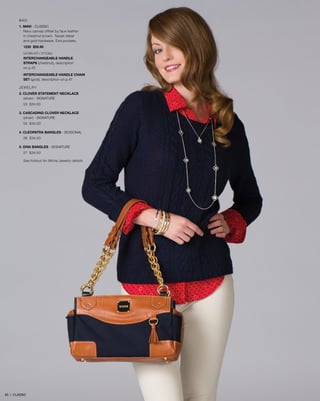 BAG
1. MAVI - CLASSIC
Navy canvas offset by faux leather
in chestnut brown. Tassel detail
and gold hardware. End pockets.
1230 $29.95
SHOWN WITH OPTIONAL
INTERCHANGEABLE HANDLE
STRAPS (chestnut), description
on p.45
INTERCHANGEABLE HANDLE CHAIN
SET (gold), description on p.47
JEWELRY
2. CLOVER STATEMENT NECKLACE
(silver) - SIGNATURE
53 $24.00
3. CASCADING CLOVER NECKLACE 	
	 (silver) - SIGNATURE
54 $40.00
4. CLEOPATRA BANGLES - seasonal
28 $34.00
5. DIVA BANGLES - SIGNATURE
27 $34.00
See foldout for Miche Jewelry details
65 | CLASSIC
 