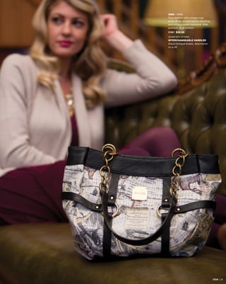 GINA - DEMI
Faux leather with vintage map
print. Wrap-around belted detailing
and antique brass hardware. Side
pockets. Oval bottom.
3181 $39.95
SHOWN WITH OPTIONAL
INTERCHANGEABLE HANDLES
(black/antique brass), description
on p.46
DEMI | 8
 
