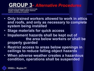 GROUP 3 -  Alternative Procedures <ul><li>Only  trained workers allowed to work in attics and roofs, and only as necessary...