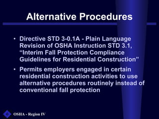 Alternative Procedures <ul><li>Directive STD 3-0.1A - Plain Language Revision of OSHA Instruction STD 3.1, “Interim Fall P...