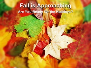 Fall is Approaching Are You Ready for the Holidays? 