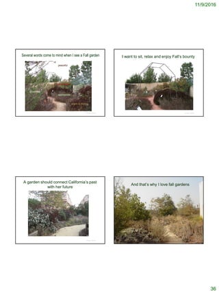 11/9/2016
36
Several words come to mind when I see a Fall garden
© Project SOUND
peaceful
grounded
productive
appropriate
warm & inviting
© Project SOUND
I want to sit, relax and enjoy Fall’s bounty
A garden should connect California’s past
with her future
© Project SOUND © Project SOUND
 