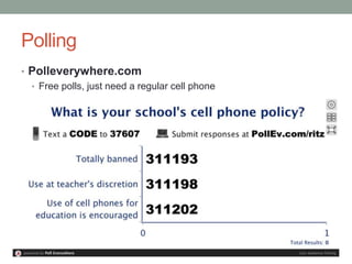 Polling
• Polleverywhere.com
  • Free polls, just need a regular cell phone
 