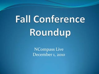 Fall Conference Roundup NCompass Live December 1, 2010 