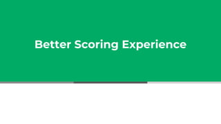 Better Scoring Experience
 