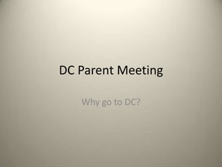 DC Parent Meeting

   Why go to DC?
 