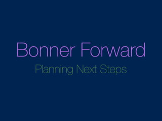 Bonner Forward 
Planning Next Steps 
 