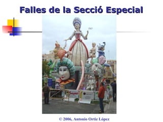 Falles de la Secció Especial ©  2006, Antonio Ortiz López 