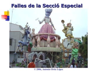 Falles de la Secció Especial ©  2006, Antonio Ortiz López 