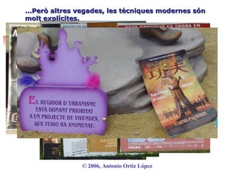 ...Però altres vegades, les tècniques modernes són molt explícites. ©  2006, Antonio Ortiz López 
