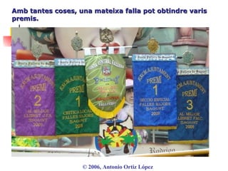 Amb tantes coses, una mateixa falla pot obtindre varis premis. ©  2006, Antonio Ortiz López 