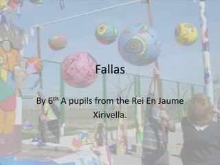 Fallas By 6th A pupils from the Rei En Jaume Xirivella. 