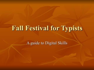 Fall Festival for Typists A guide to Digital Skills 