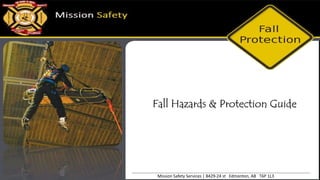 Fall Hazards & Protection Guide
Mission Safety Services | 8429-24 st Edmonton, AB T6P 1L3
 