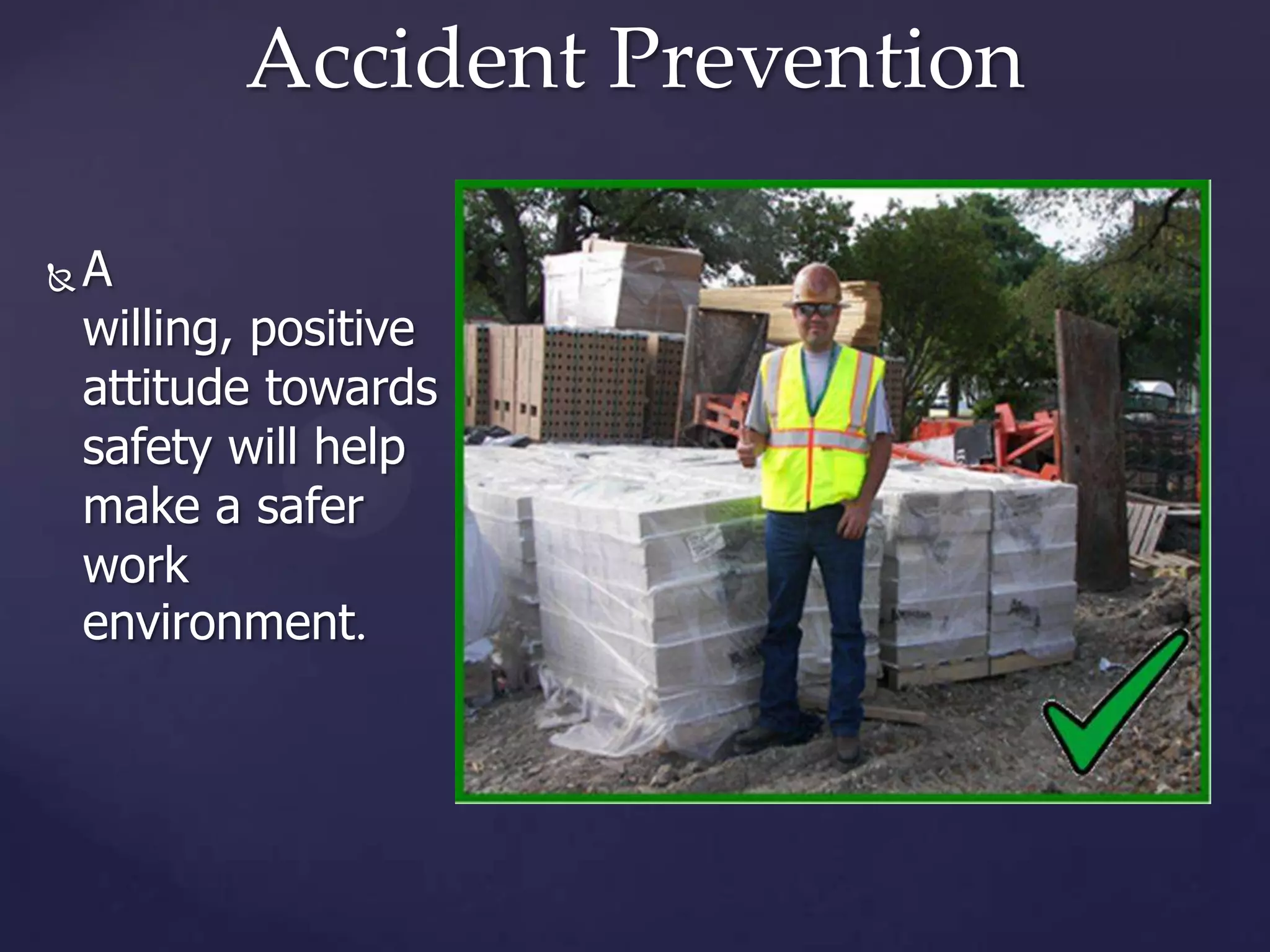 Accident Prevention


A
willing, positive
attitude towards
safety will help
make a safer
work
environment.

 