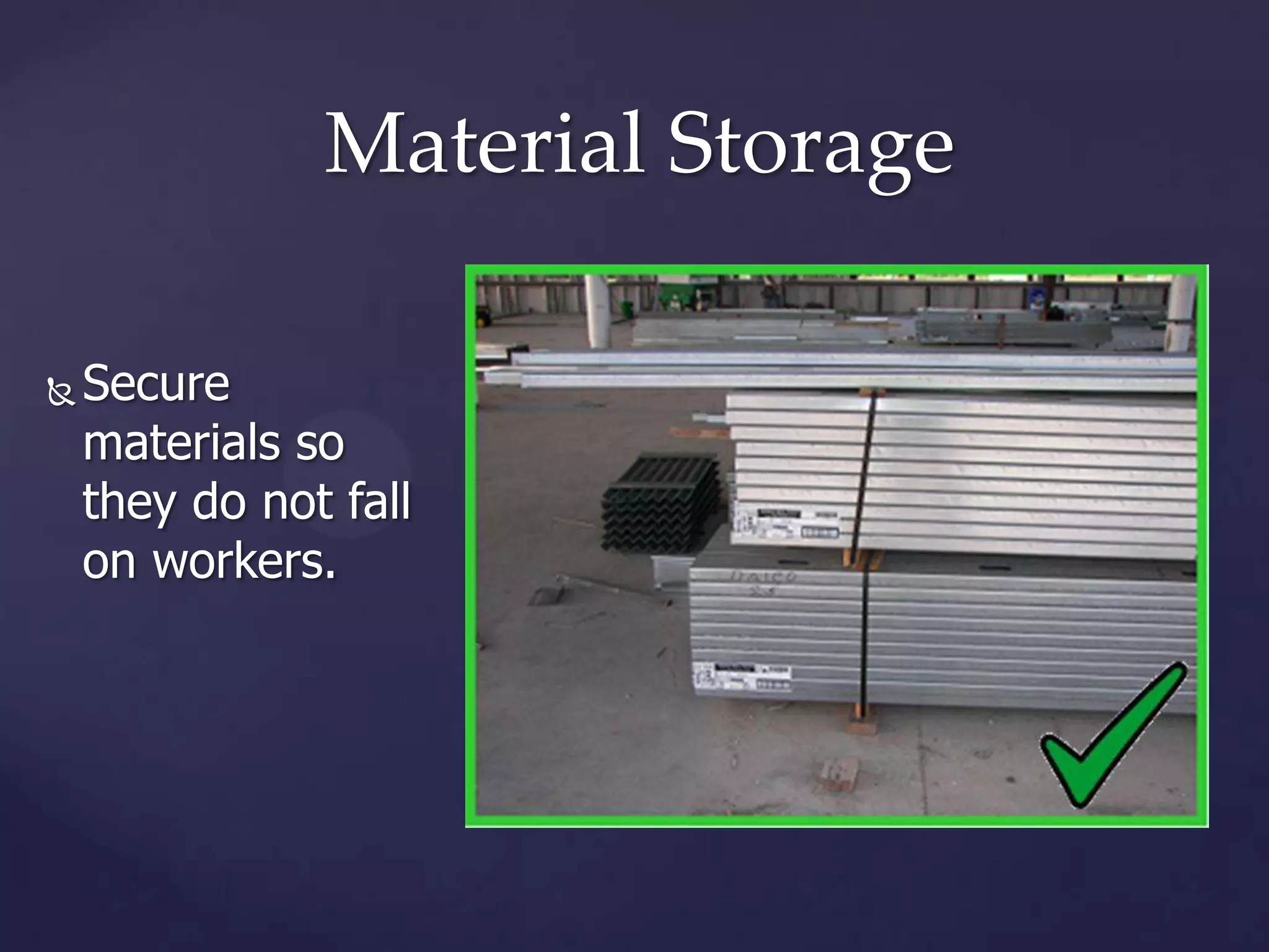 Material Storage


Secure
materials so
they do not fall
on workers.

 