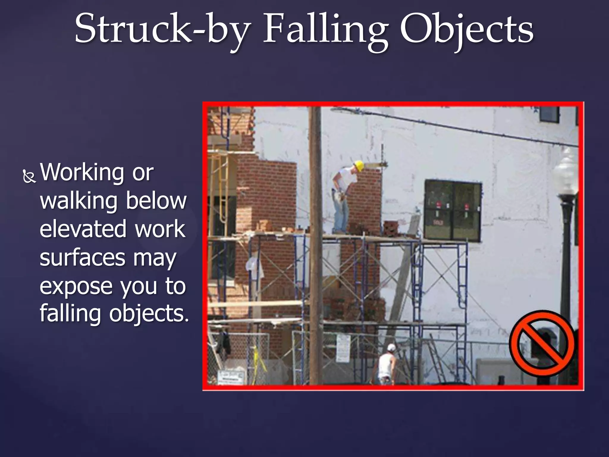Struck-by Falling Objects



Working or
walking below
elevated work
surfaces may
expose you to
falling objects.

 