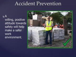 Accident Prevention


A
willing, positive
attitude towards
safety will help
make a safer
work
environment.

 