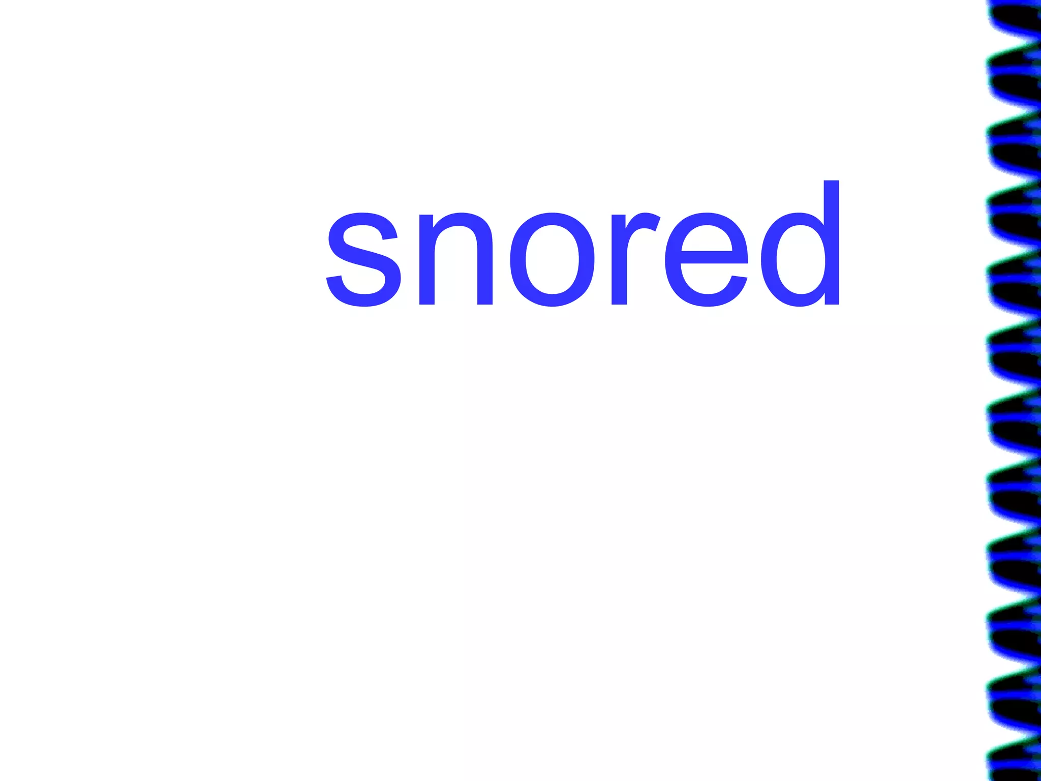 snored 