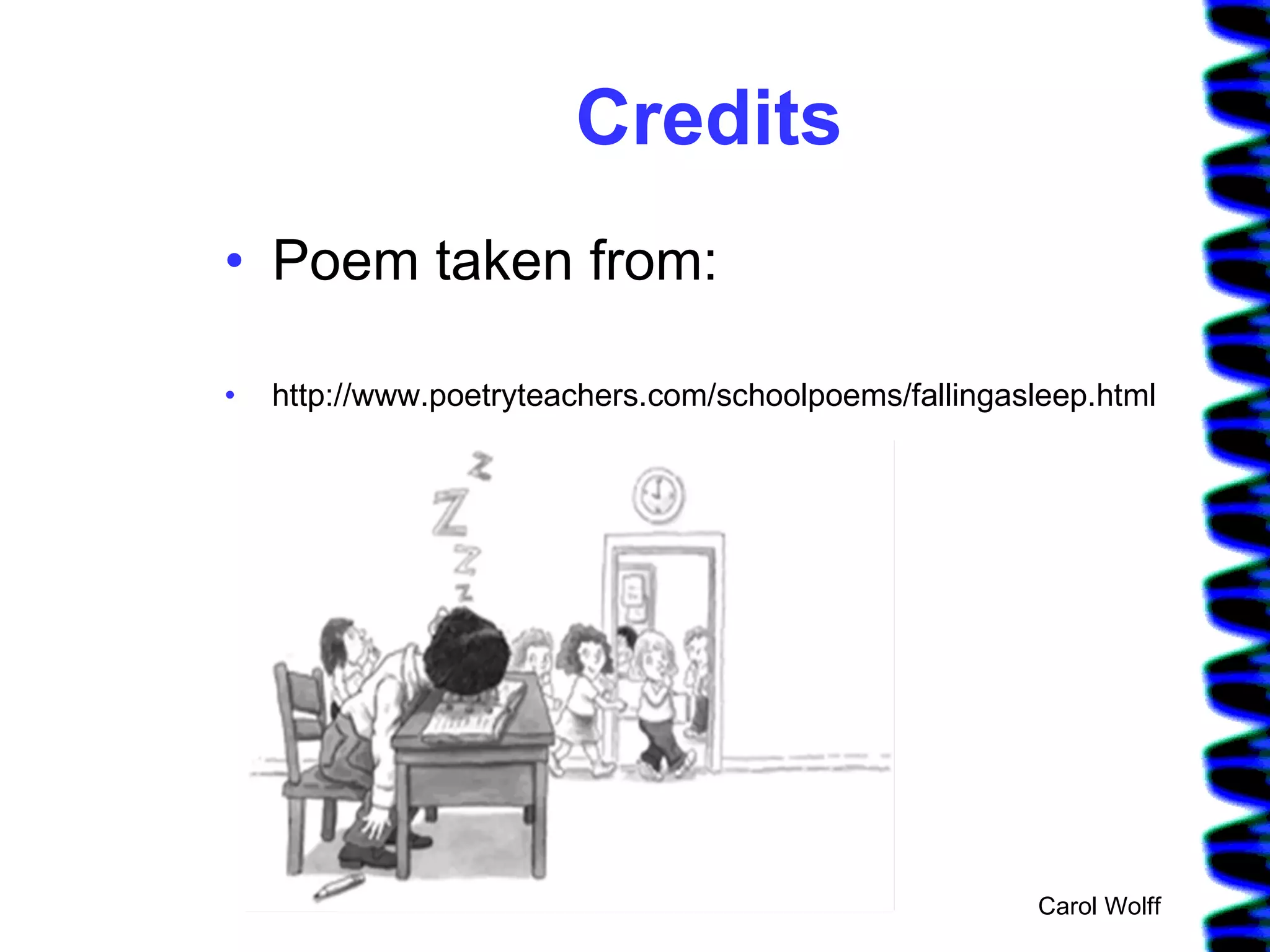 Credits Poem taken from: http://www.poetryteachers.com/schoolpoems/fallingasleep.html Carol Wolff 