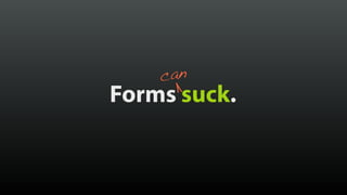 Falling in Love with Forms [BDConf 2014]