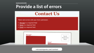 FALLING IN LOVE WITH FORMS 
Provide a list of errors 
retreats4geeks.com/contact 
 