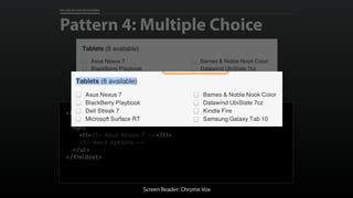 FALLING IN LOVE WITH FORMS 
Pattern 4: Multiple Choice 
<fieldset> 
<legend>Tablets <em>(8 available)</em></legend> 
<ul> ...