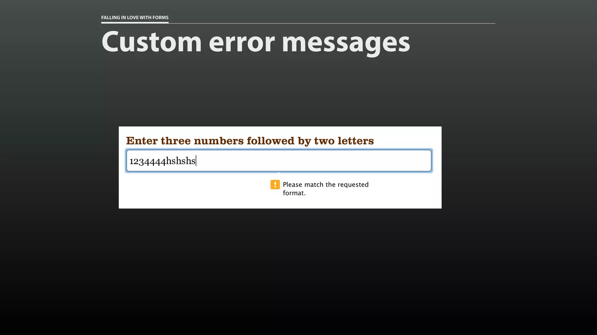 FALLING IN LOVE WITH FORMS
Custom error messages
 