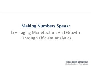 Making Numbers Speak:
Leveraging Monetization And Growth
Through Efficient Analytics.
 