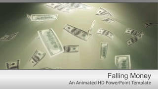 Falling Money
An Animated HD PowerPoint Template
 