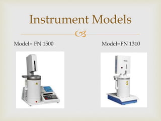 
Model= FN 1500 Model=FN 1310
Instrument Models
 