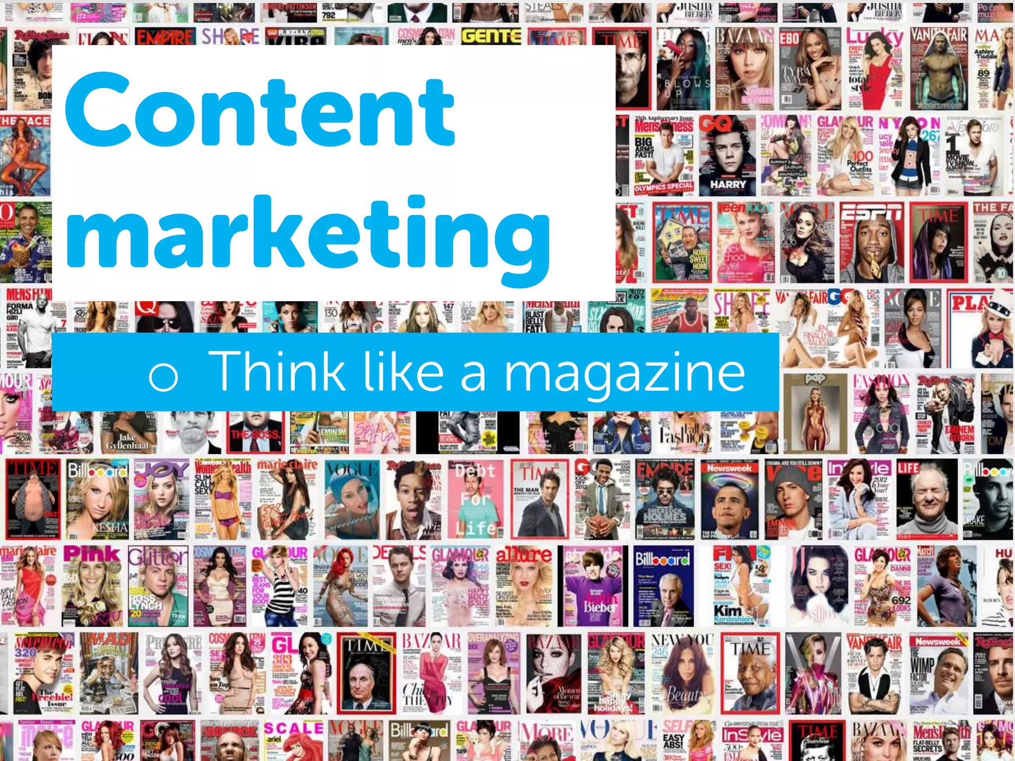 Content
marketing
o Think like a magazine
 