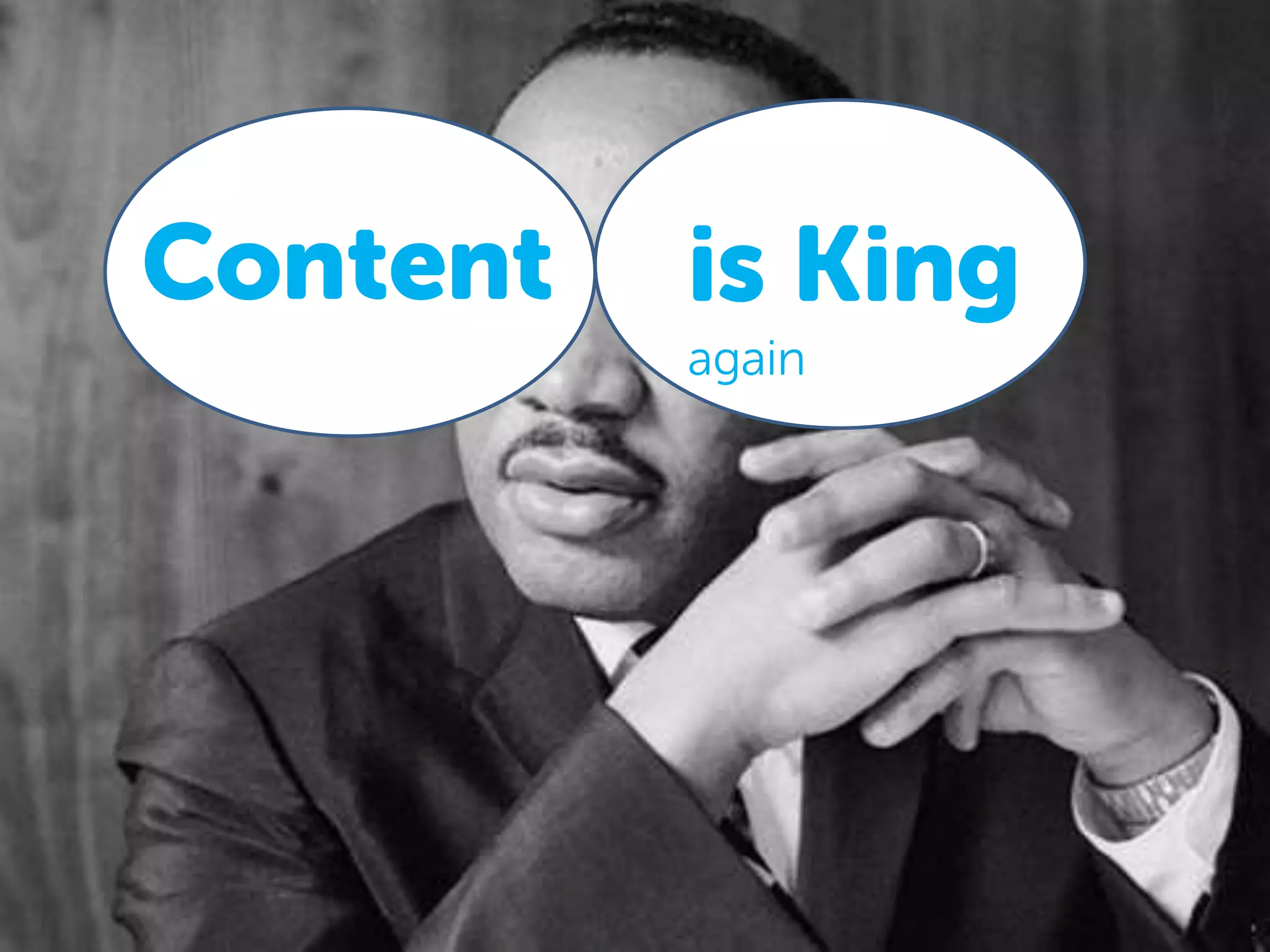 Content is King
again
 