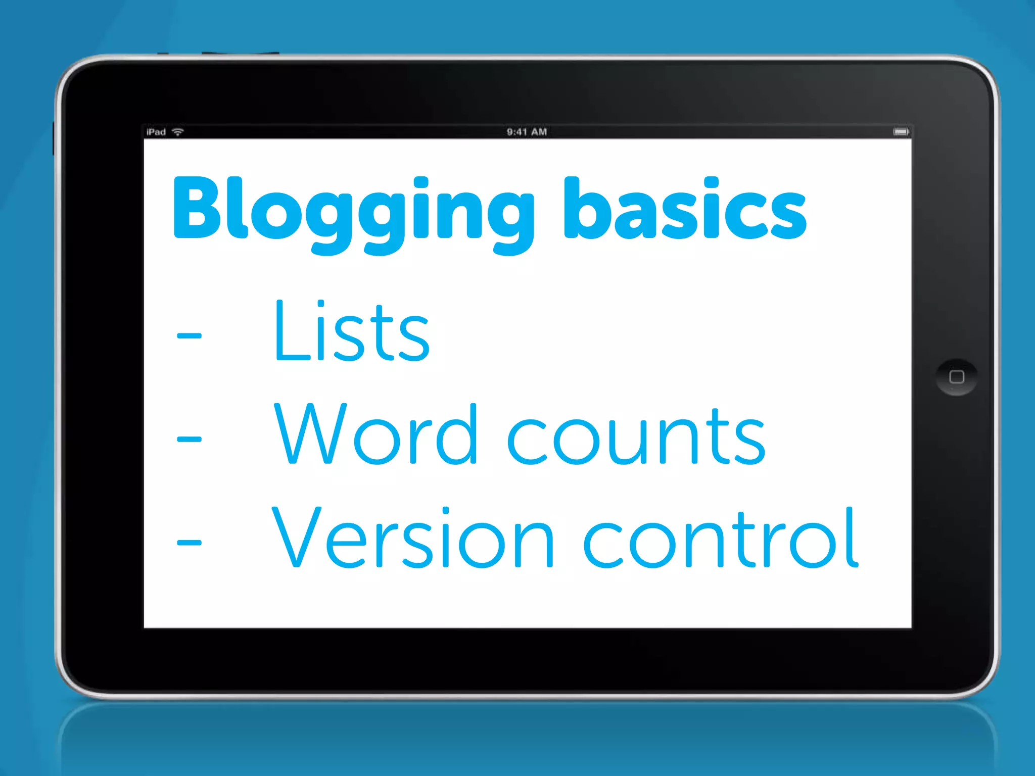 Blogging basics
- Lists
- Word counts
- Version control
 
