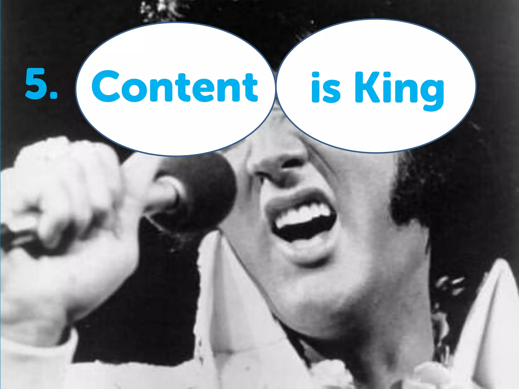 Content is King5.
 